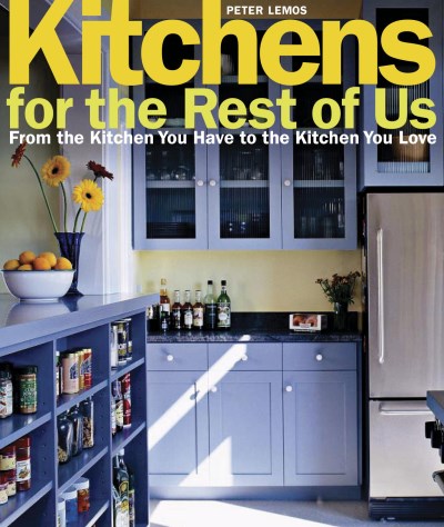 Peter Lemos/Kitchens For The Rest Of Us@From The Kitchen You Have To The Kitchen You Love